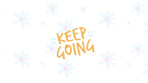 Keep Going Wallpaper Wallpaper