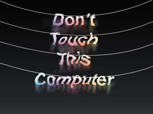 Keep Your Hands Off My Desktop! Wallpaper