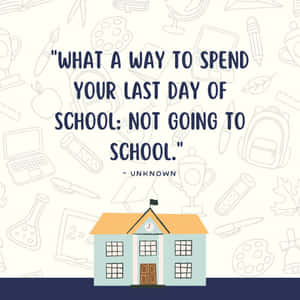 Last Dayof School Comedy Quote Wallpaper