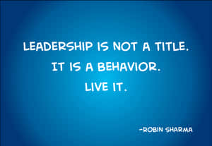 Leadership Behavior Quote Robin Sharma Wallpaper