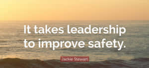 Leadership Safety Quoteby Jackie Stewart Wallpaper