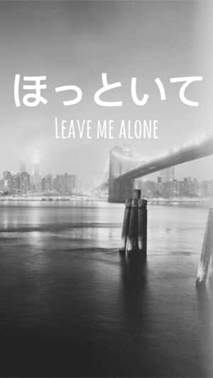 Leave Me Alone Japanese Aesthetic Bridge Wallpaper