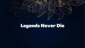 Legends Never Die Black Flower Wallpaper