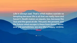 Life Is Always Sad That Suicide Is Tempting Success That What We Make Wallpaper