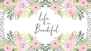 Life Is Beautiful Floral Desktop Wallpaper