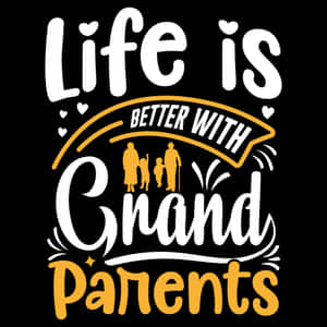 Lifeis Better With Grandparents Graphic Wallpaper