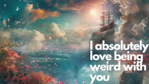 Love Being Weird With You Romantic Quote Wallpaper