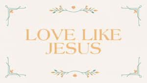 Love Like Jesus Inspirational Quote Wallpaper