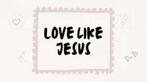 Love Like Jesus Inspirational Quote Wallpaper