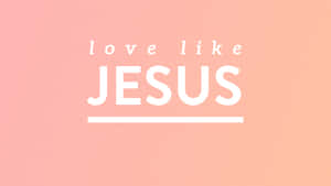 Love Like Jesus Inspirational Quote Wallpaper