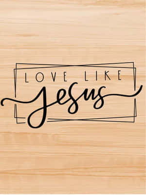 Love Like Jesus Wooden Background Wallpaper