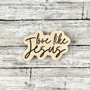 Love Like Jesus Wooden Sign Wallpaper