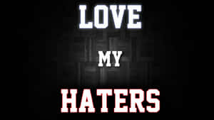 Love My Haters Wallpaper