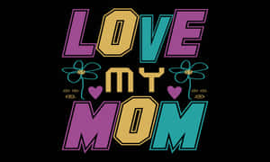 Love My Mom Retro Style Graphic Wallpaper