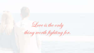 Love Worth Fighting For Quote Wallpaper