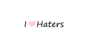 Loving Your Haters Wallpaper