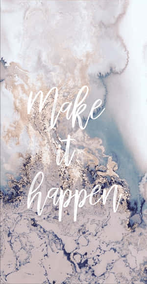 Make It Happen Inspirational Quote Marble Background Wallpaper