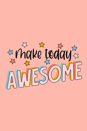 Make Today Awesome Inspirational Quote Wallpaper
