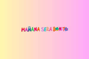 Manana Sera Bonito Colorful Text Wallpaper