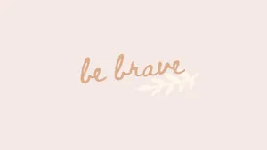 Minimalist Boho Be Brave Desktop Wallpaper Wallpaper