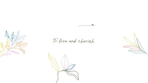 Minimalist Loveand Cherish Artwork Wallpaper