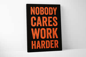 Motivational Canvas Nobody Cares Work Harder Wallpaper