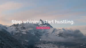 Motivational Mountain Quote Stop Whining Start Hustling Wallpaper