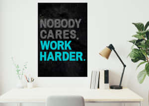 Motivational Poster Nobody Cares Work Harder Wallpaper