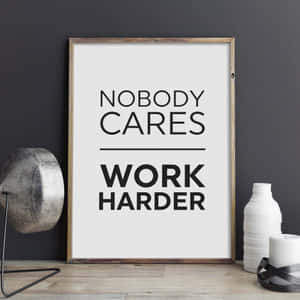 Motivational Poster Nobody Cares Work Harder Wallpaper