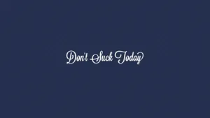 Motivational Quote Don't Suck Today Wallpaper