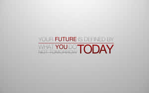 Motivational Quote Future Defined Today Wallpaper