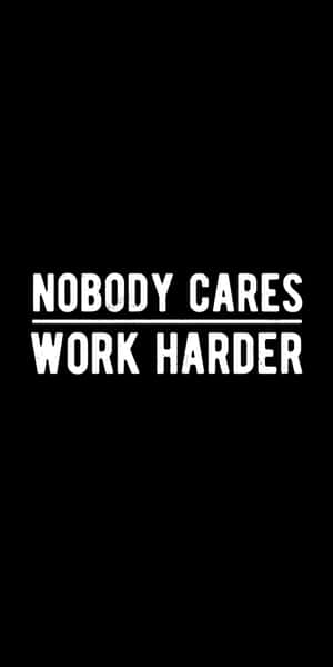 Motivational Quote Nobody Cares Work Harder Wallpaper