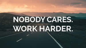 Motivational Road Sunset Nobody Cares Work Harder Wallpaper