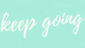 Motivational Wallpaper: Keep Going Wallpaper