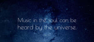 Music In The Soul Can Be Heard By The Universe Wallpaper