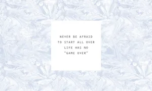 Never Be Afraid To Start All Over Wallpaper