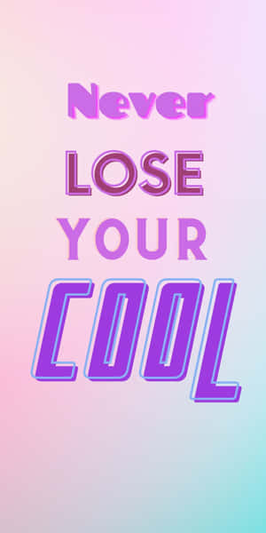 Never Lose Your Cool Wallpaper Wallpaper