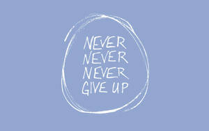 Never Never Never Give Up Wallpaper