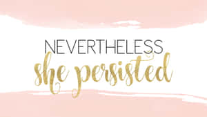 Nevertheless She Persisted Quote Aesthetic Wallpaper