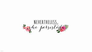 Nevertheless She Persisted Quote Aesthetic Wallpaper