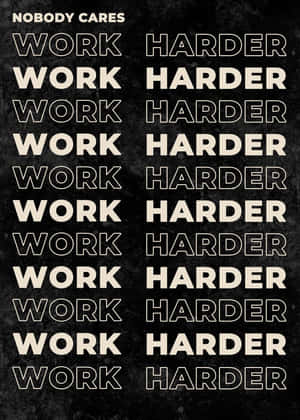 Nobody Cares Work Harder Motivational Poster Wallpaper