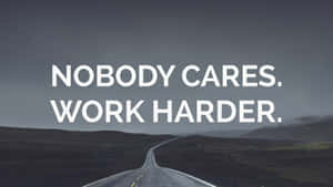 Nobody Cares Work Harder Motivational Quote Wallpaper