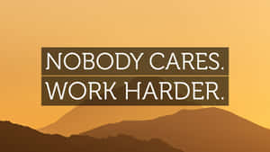 Nobody Cares Work Harder Motivational Quote Wallpaper