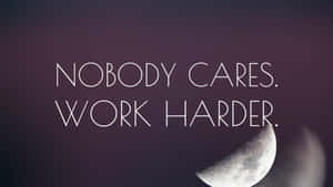 Nobody Cares Work Harder Motivational Quote Wallpaper