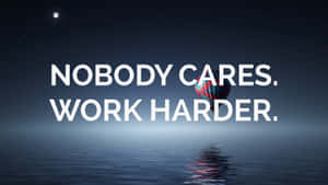 Nobody Cares Work Harder Motivational Quote Wallpaper