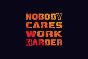 Nobody Cares Work Harder Motivational Quote Wallpaper