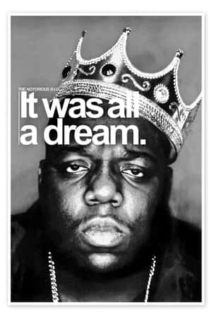 Notorious_ B I G_ It_ Was_ All_ A_ Dream_ Poster Wallpaper