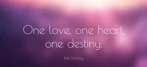 One Love, One Heart, One Destiny Wallpaper