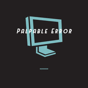 Palpable Error Wallpaper