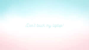 Pastel Gradient Don't Touch My Laptop Wallpaper